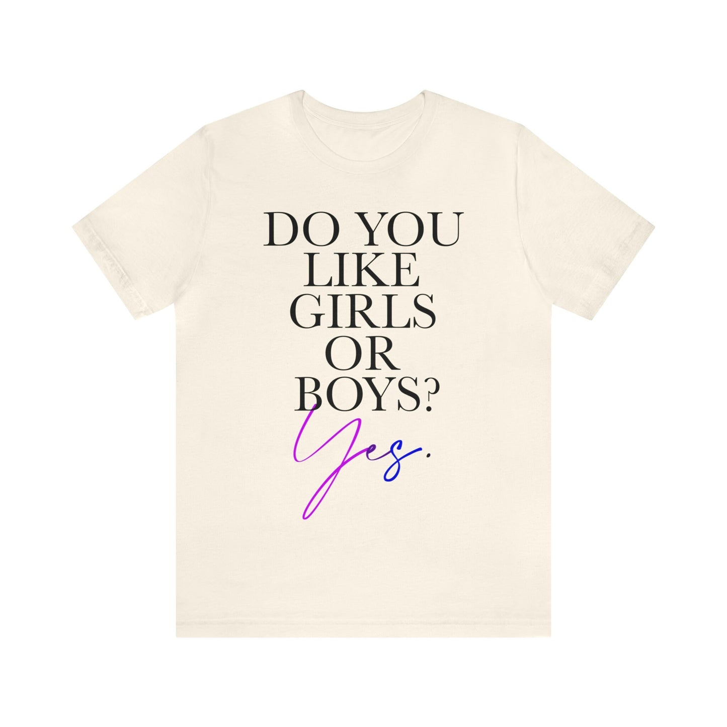Do you like girls or boys? Yes shirt