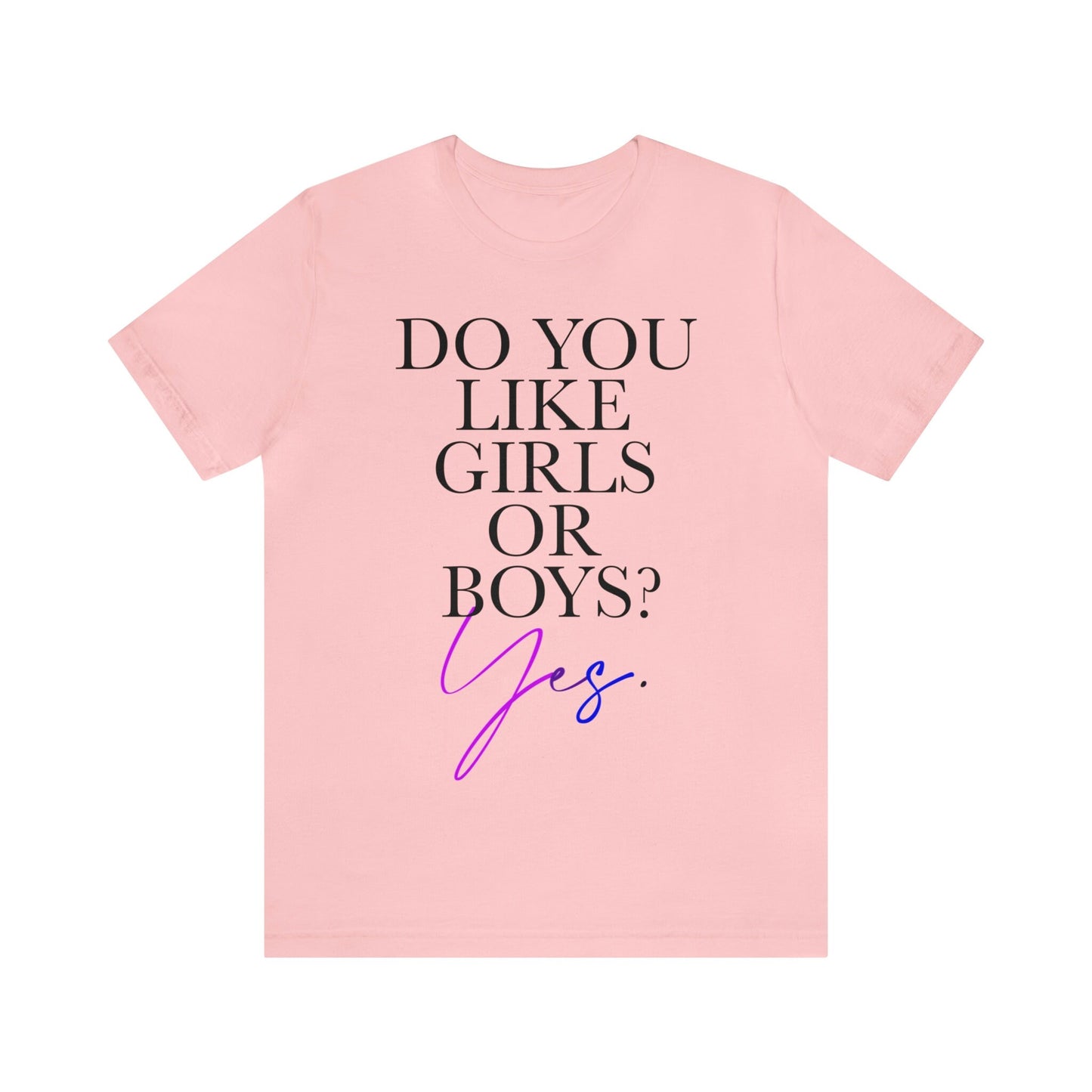 Do you like girls or boys? Yes shirt