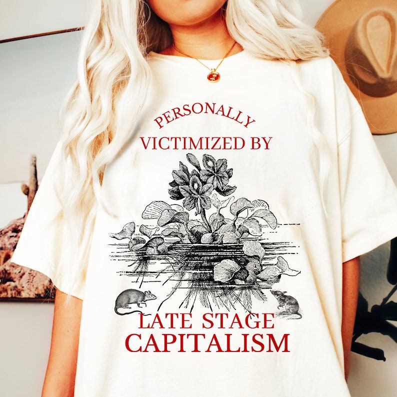 Late stage capitalism shirt