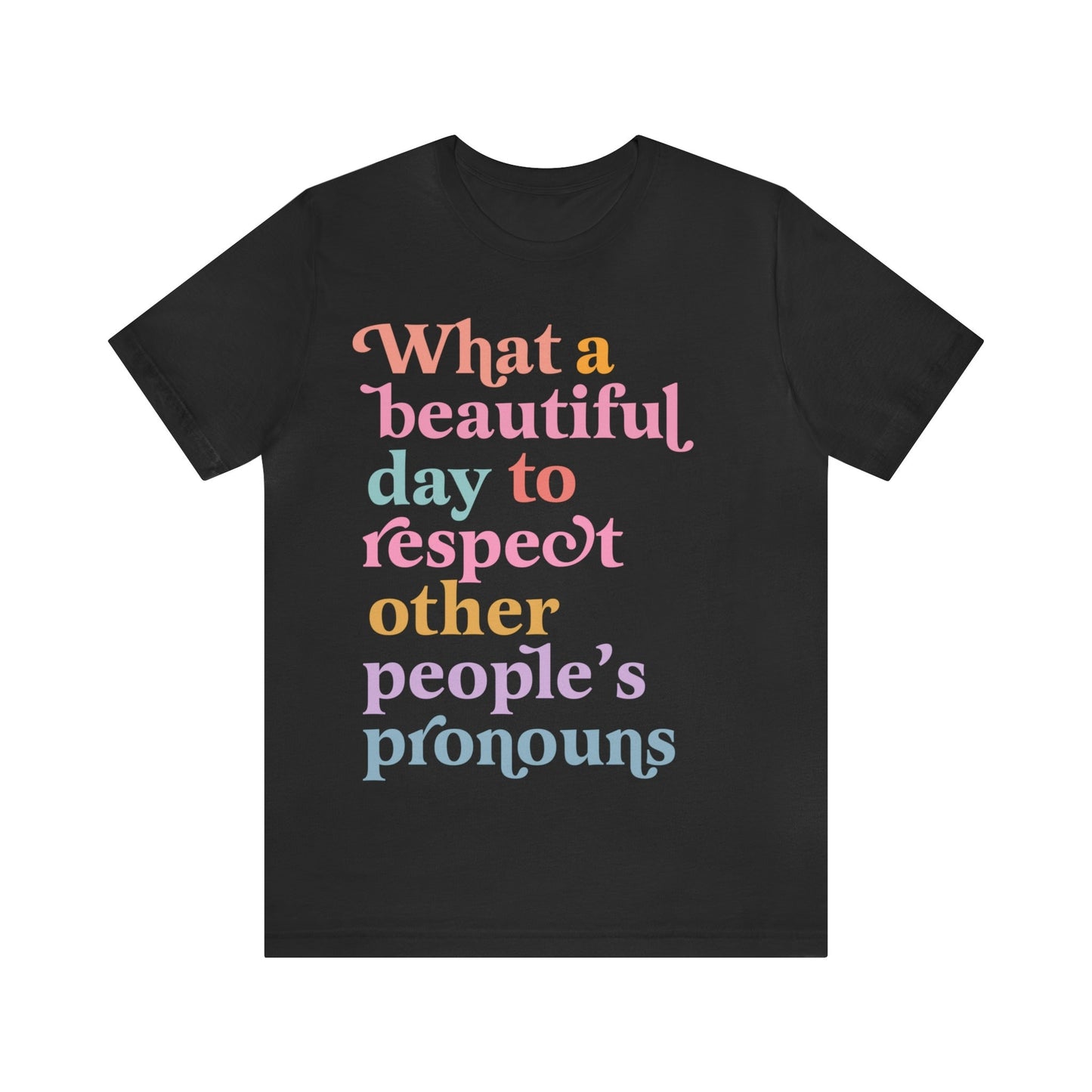 What a beautiful day to respect other people's pronouns shirt