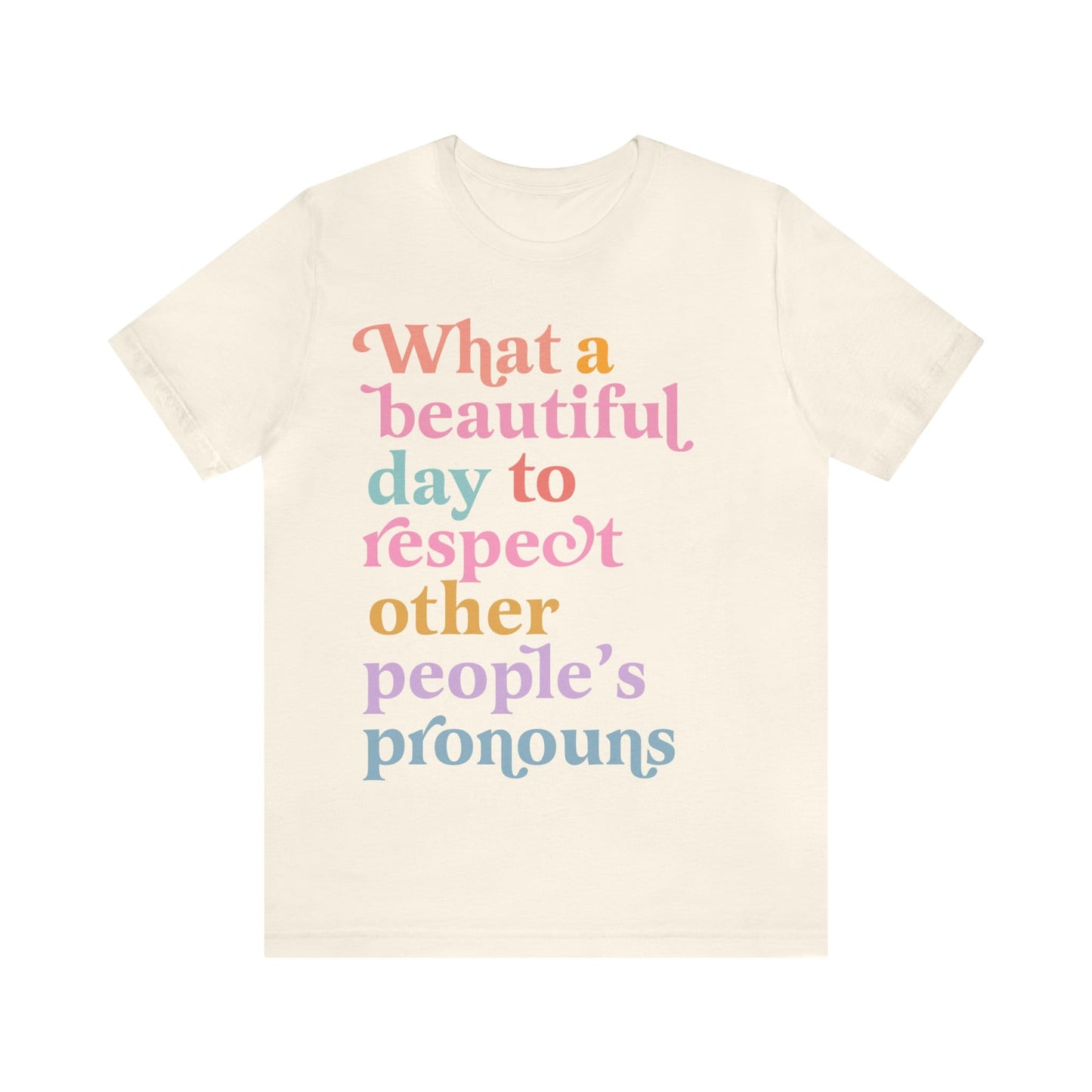 What a beautiful day to respect other people's pronouns shirt