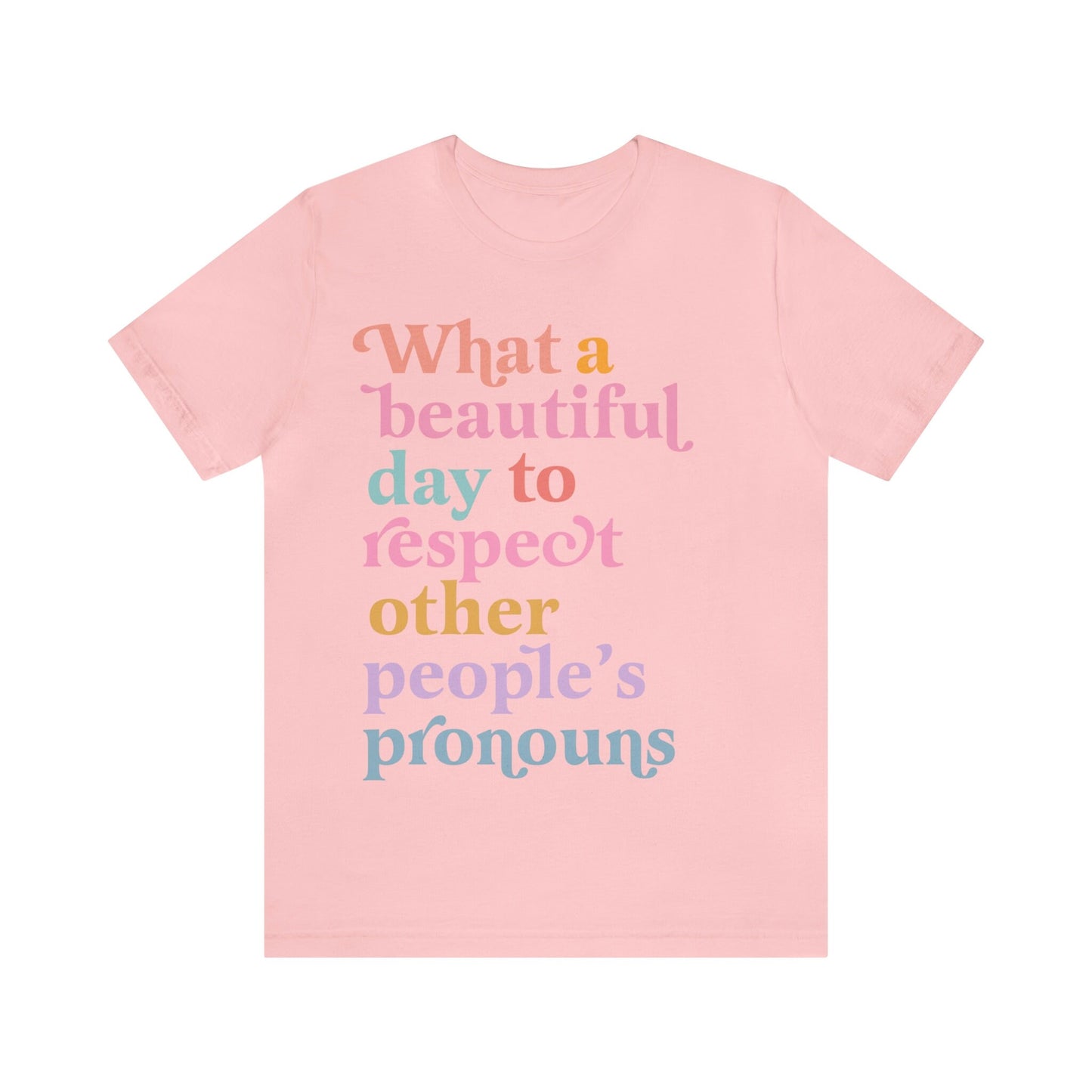 What a beautiful day to respect other people's pronouns shirt