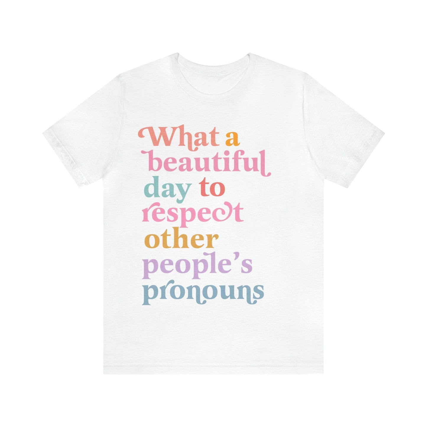 What a beautiful day to respect other people's pronouns shirt