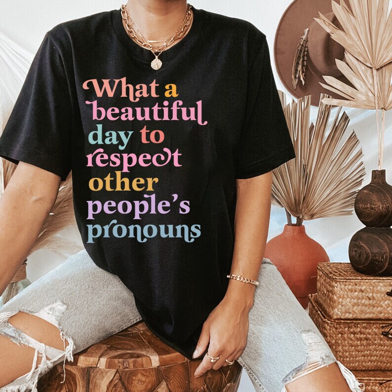 What a beautiful day to respect other people's pronouns shirt
