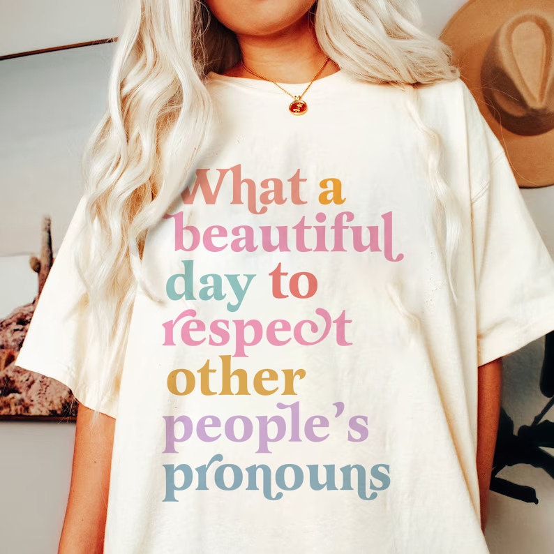 What a beautiful day to respect other people's pronouns shirt