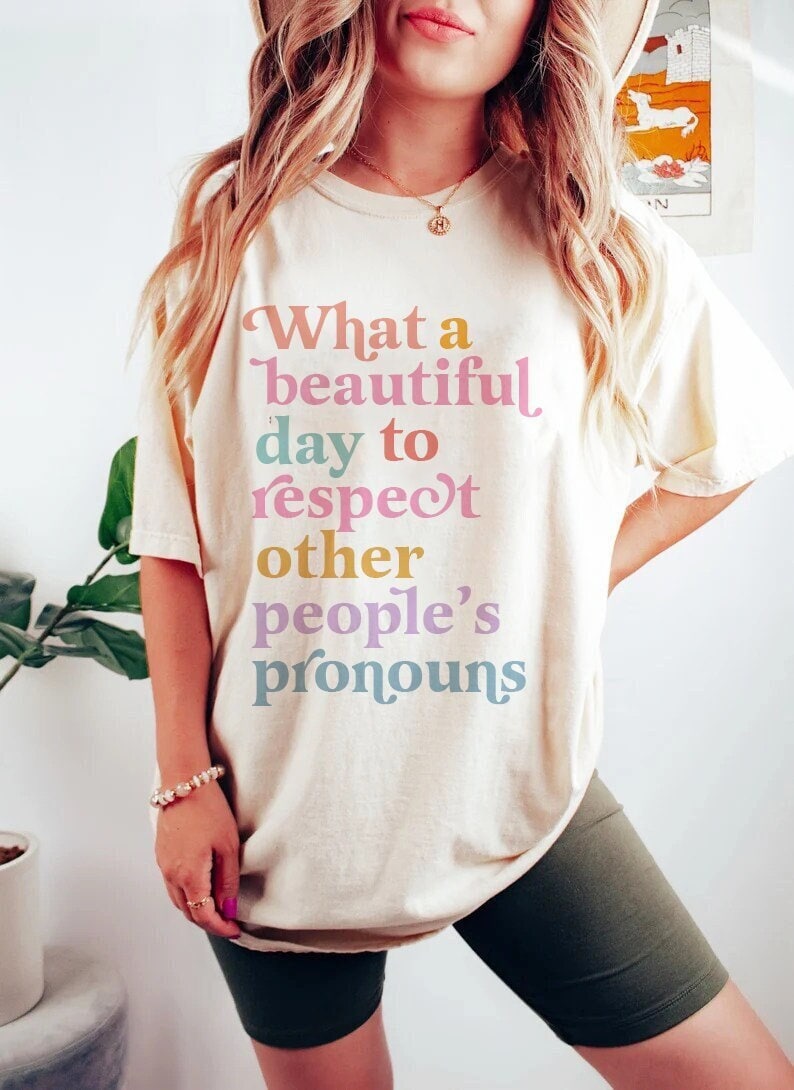 What a beautiful day to respect other people's pronouns shirt