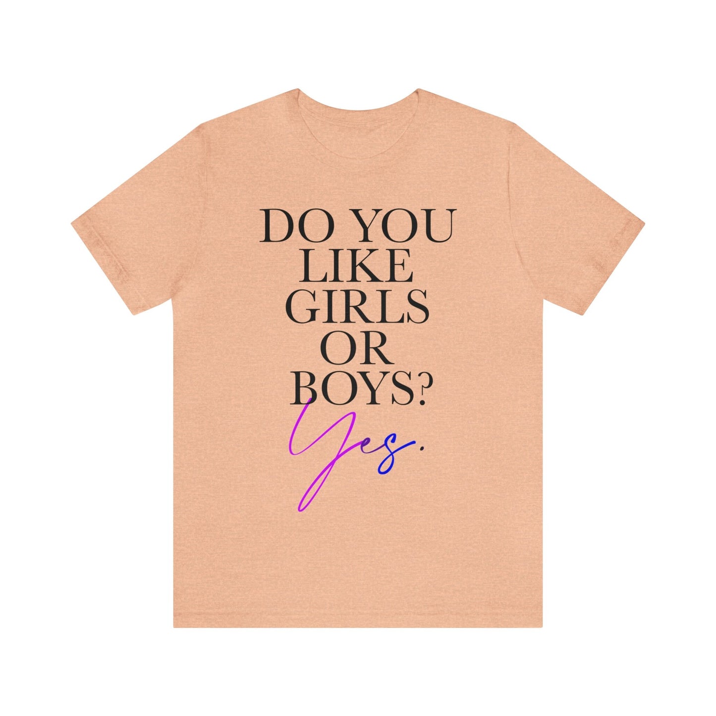 Do you like girls or boys? Yes shirt