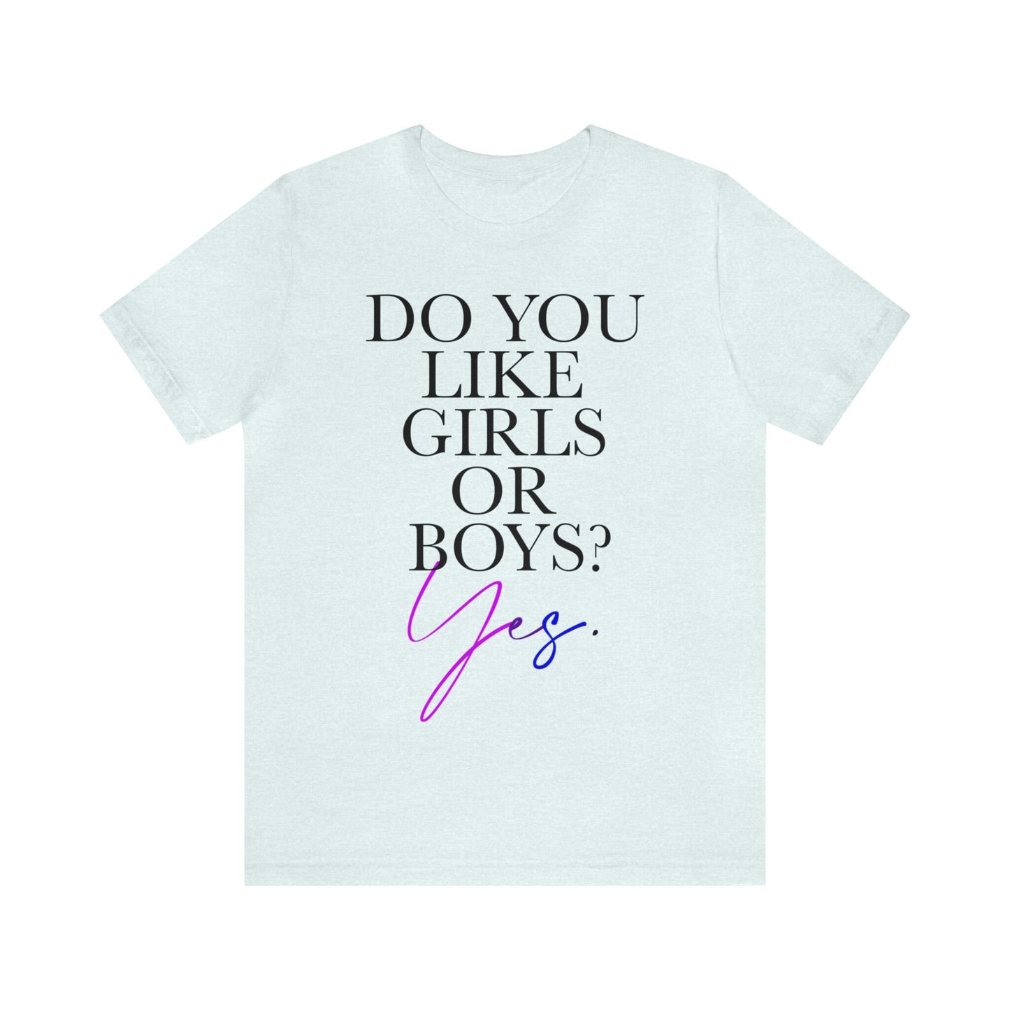 Do you like girls or boys? Yes shirt