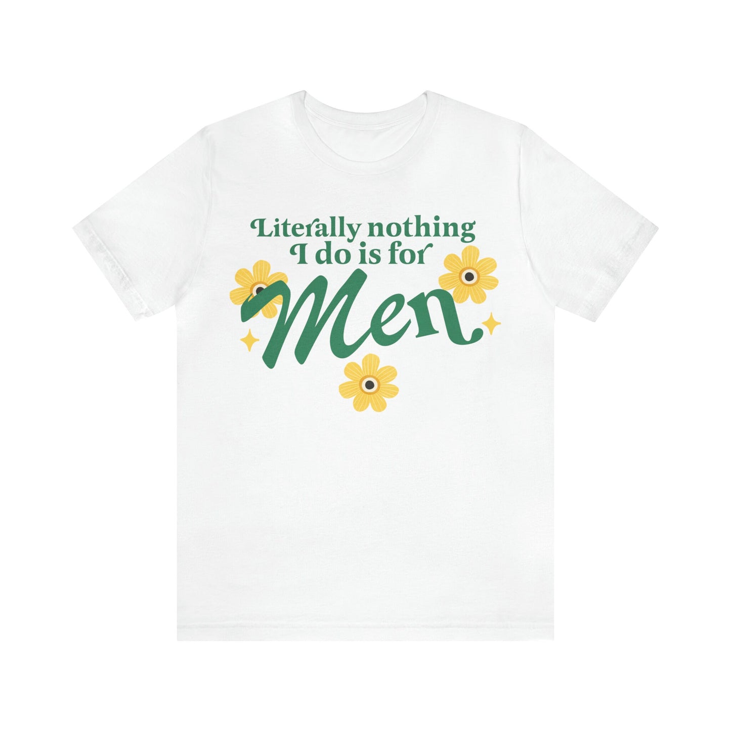 Literally nothing i do is for men