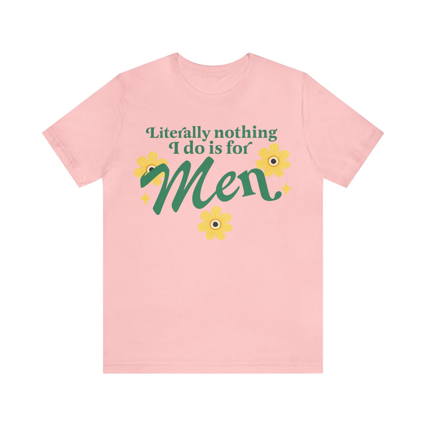 Literally nothing i do is for men