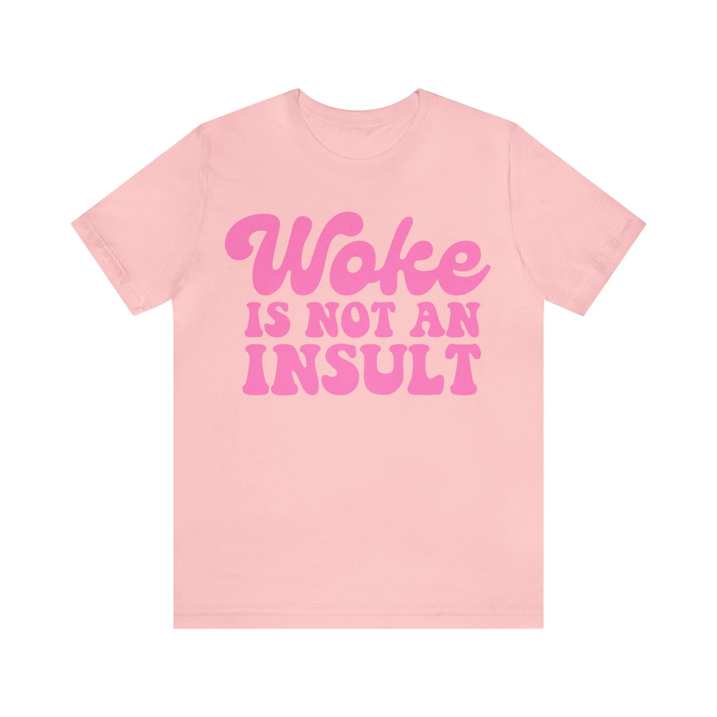 Woke is not an insult shirt