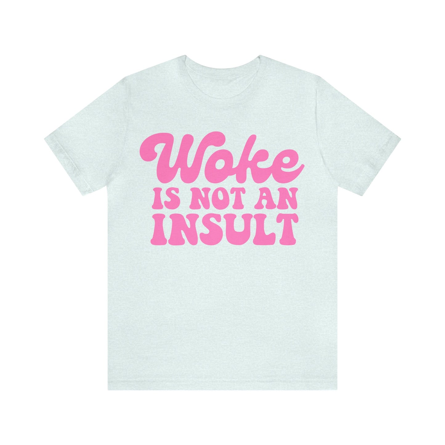 Woke is not an insult shirt