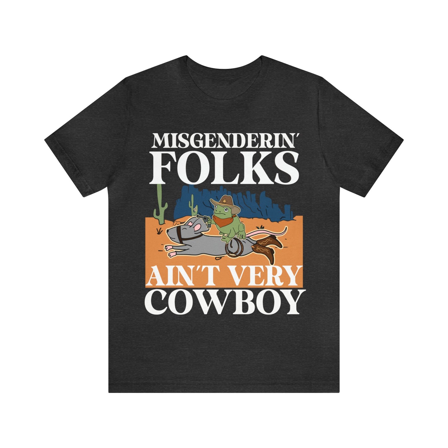 Misgendering folks ain't very cowboy shirt
