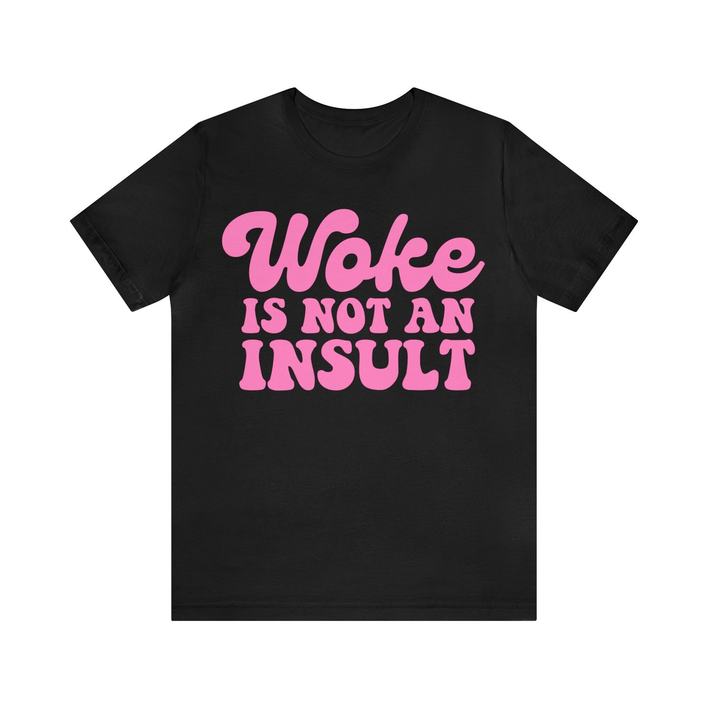 Woke is not an insult shirt