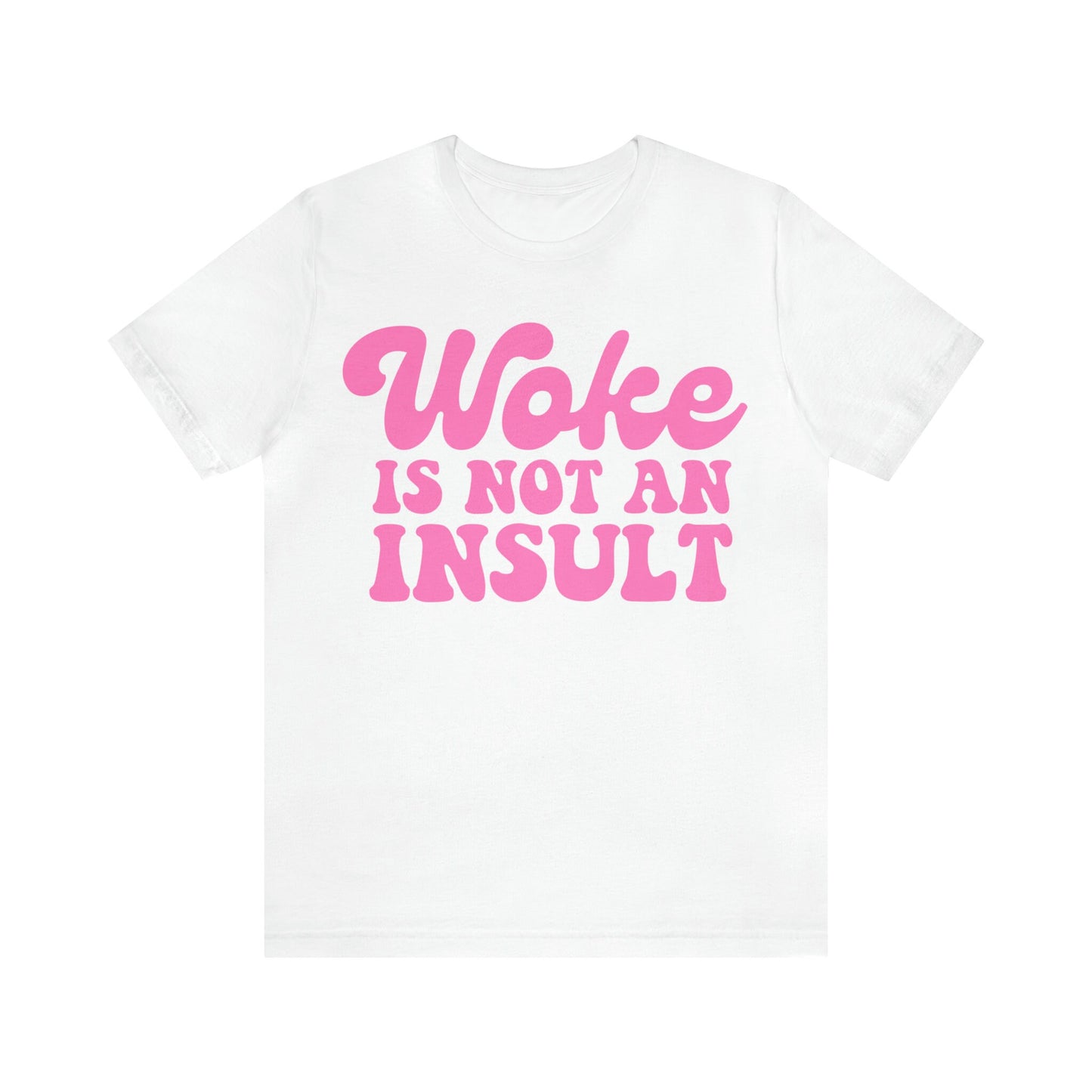 Woke is not an insult shirt
