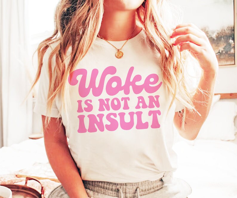 Woke is not an insult shirt