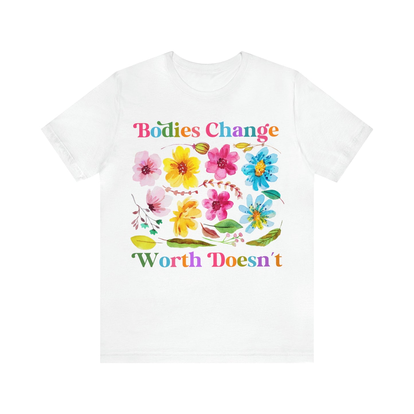 Bodies change worth doesn't shirt