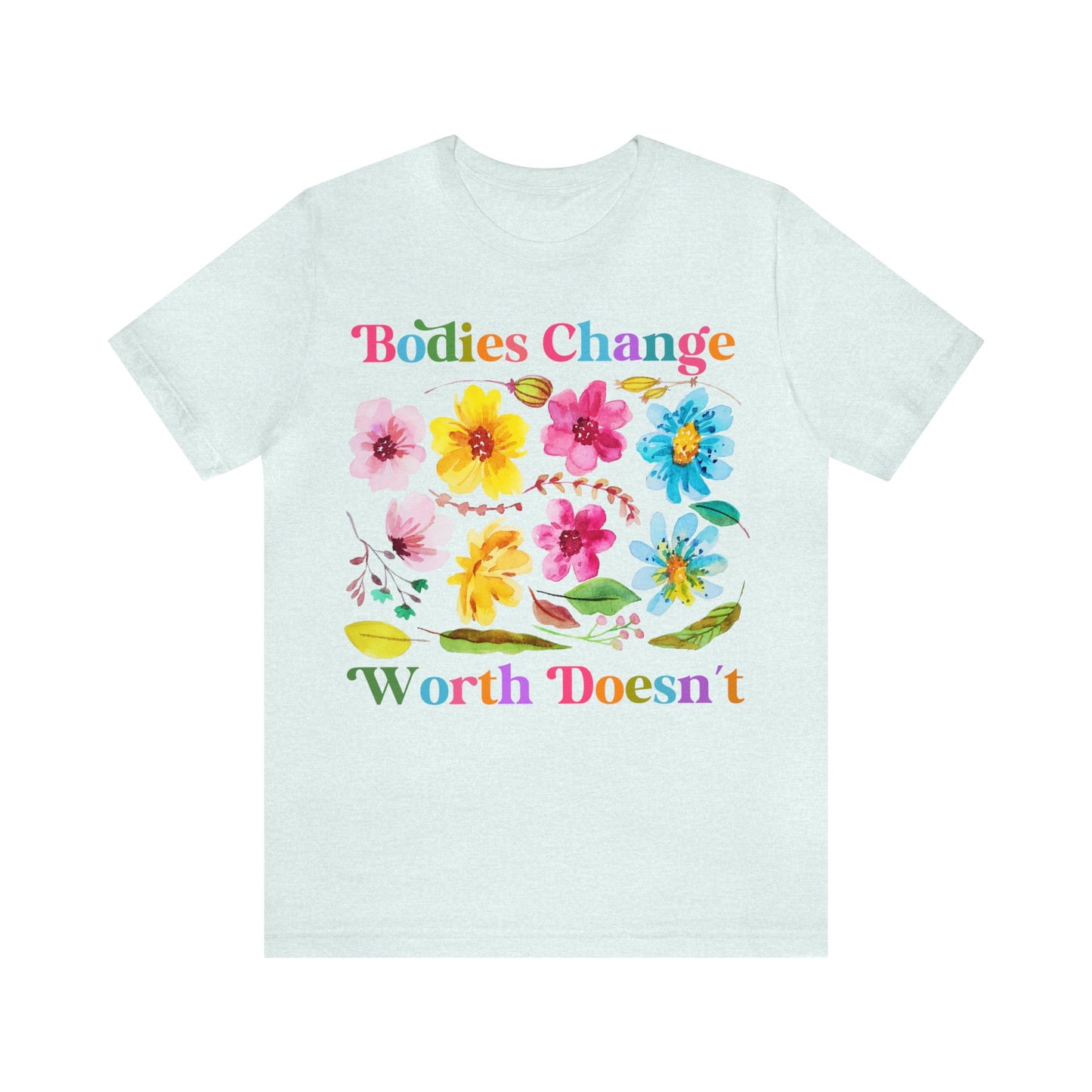Bodies change worth doesn't shirt
