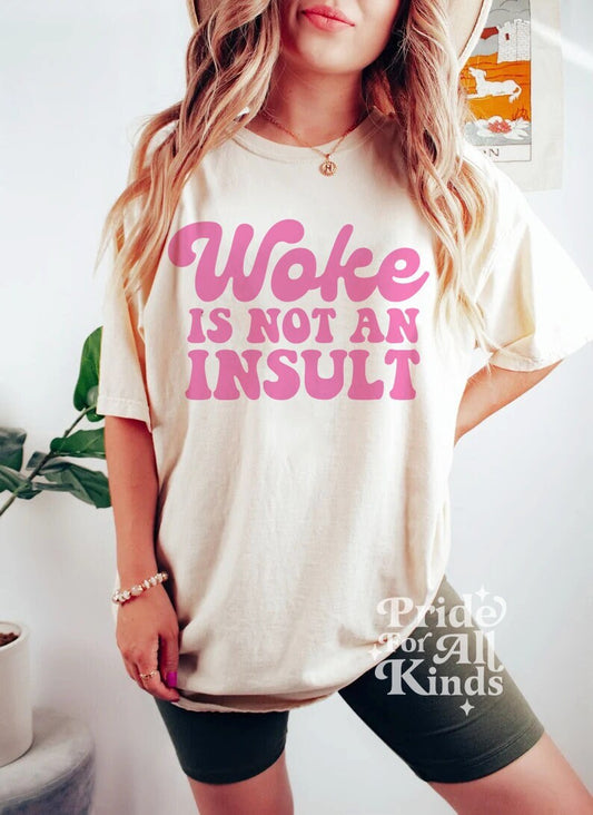 Woke is not an insult shirt