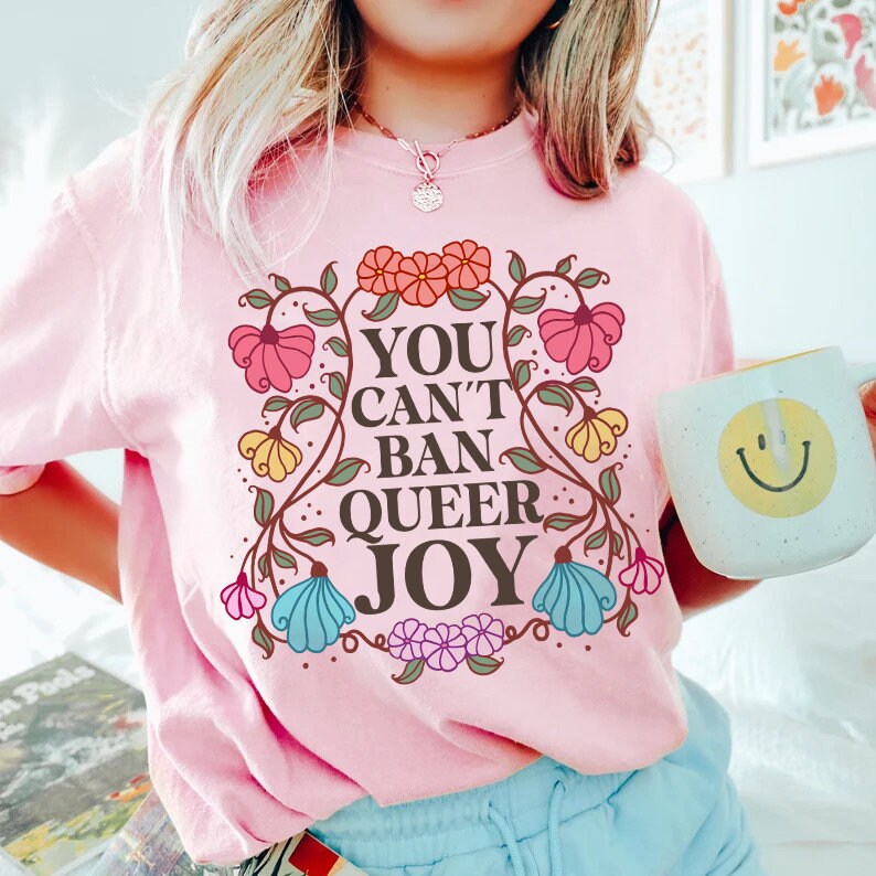 You can't ban queer joy shirt