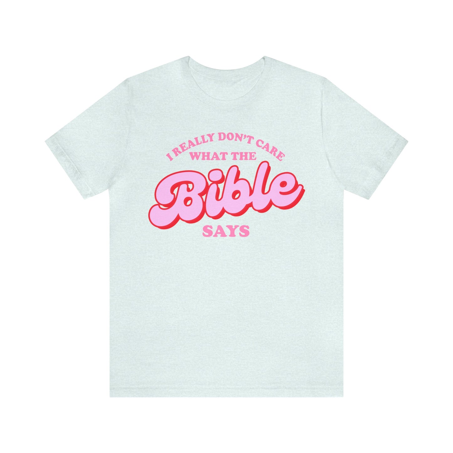 I really dont care what the bible says shirt