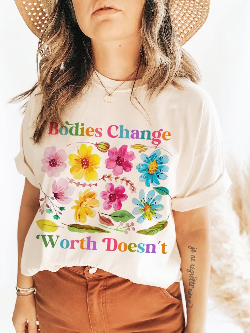 Bodies change worth doesn't shirt