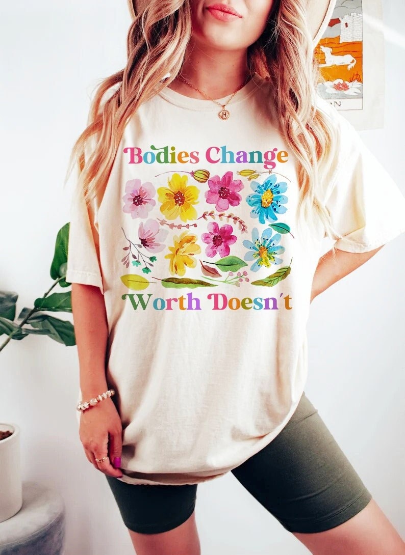 Bodies change worth doesn't shirt