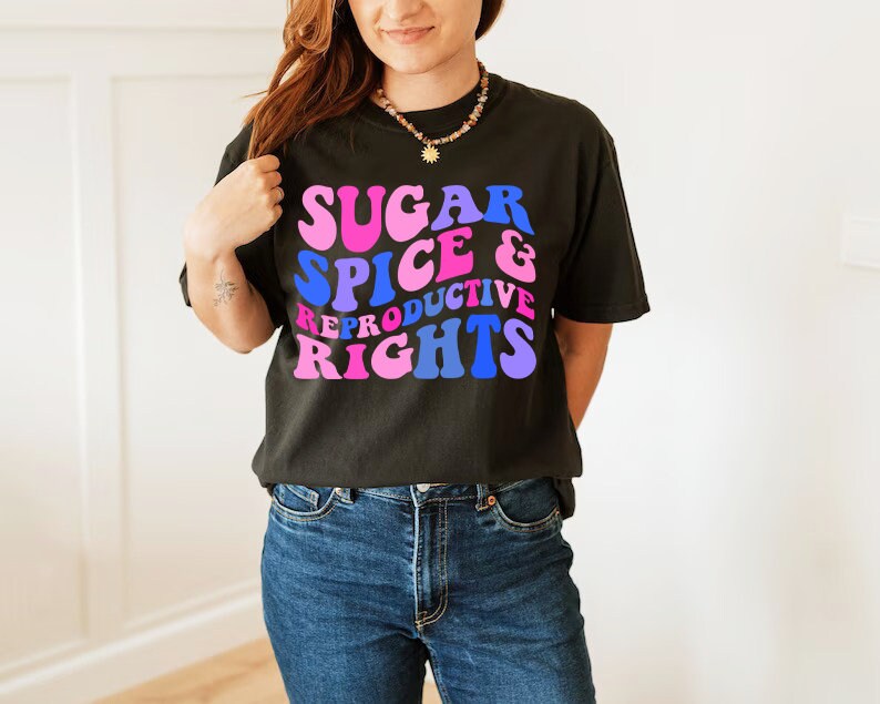 Sugar spice and reproductive rights shirt