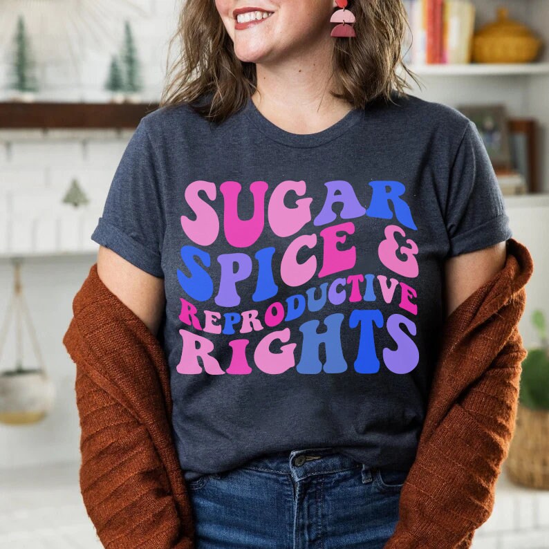 Sugar spice and reproductive rights shirt