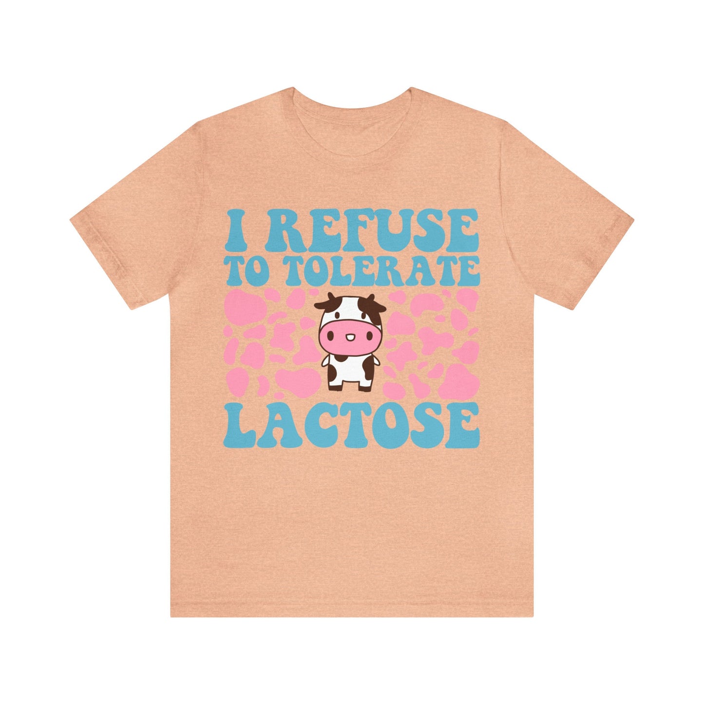 I refuse to tolerate lactose shirt