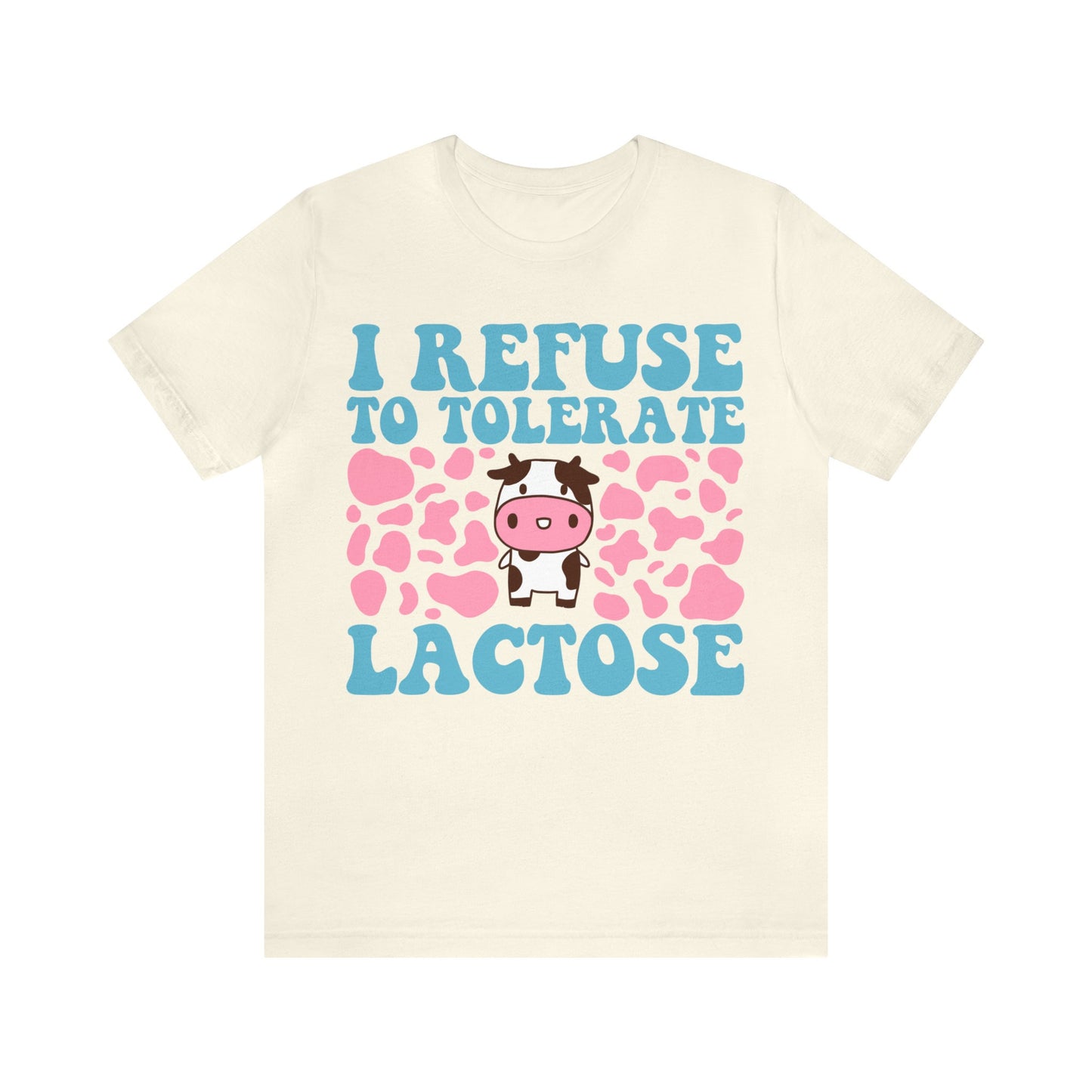 I refuse to tolerate lactose shirt