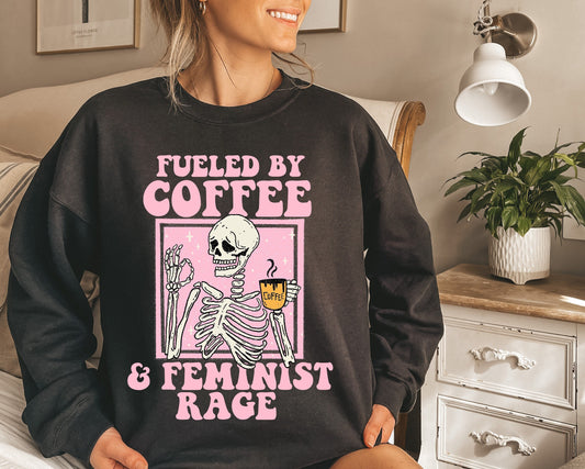 Fueled by coffee and feminist rage sweatshirt