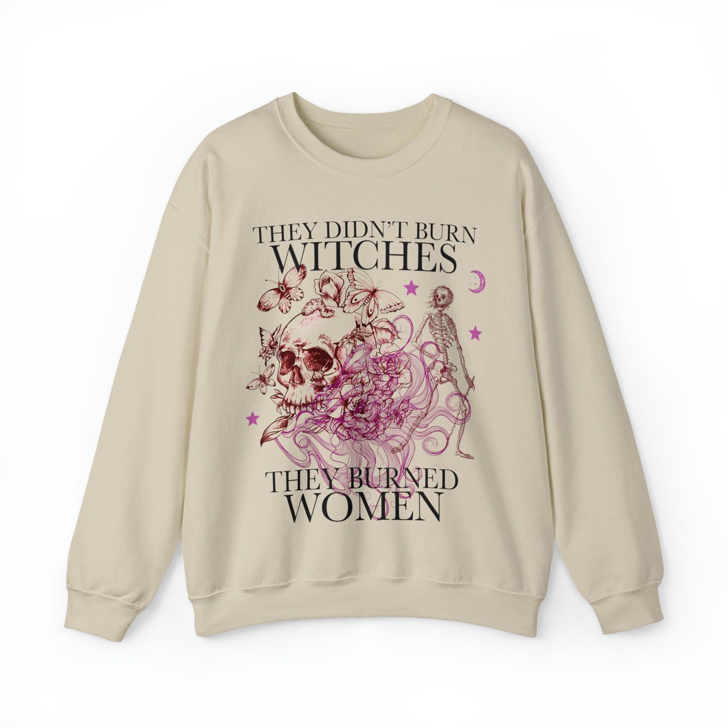 They didn't burn witches they burned women sweatshirt