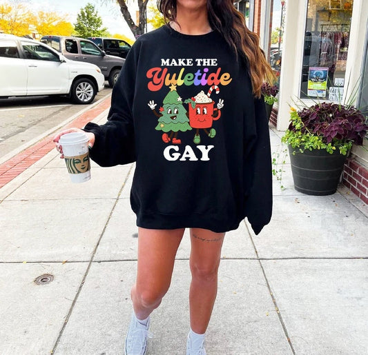 Make the yuletide gay sweatshirt