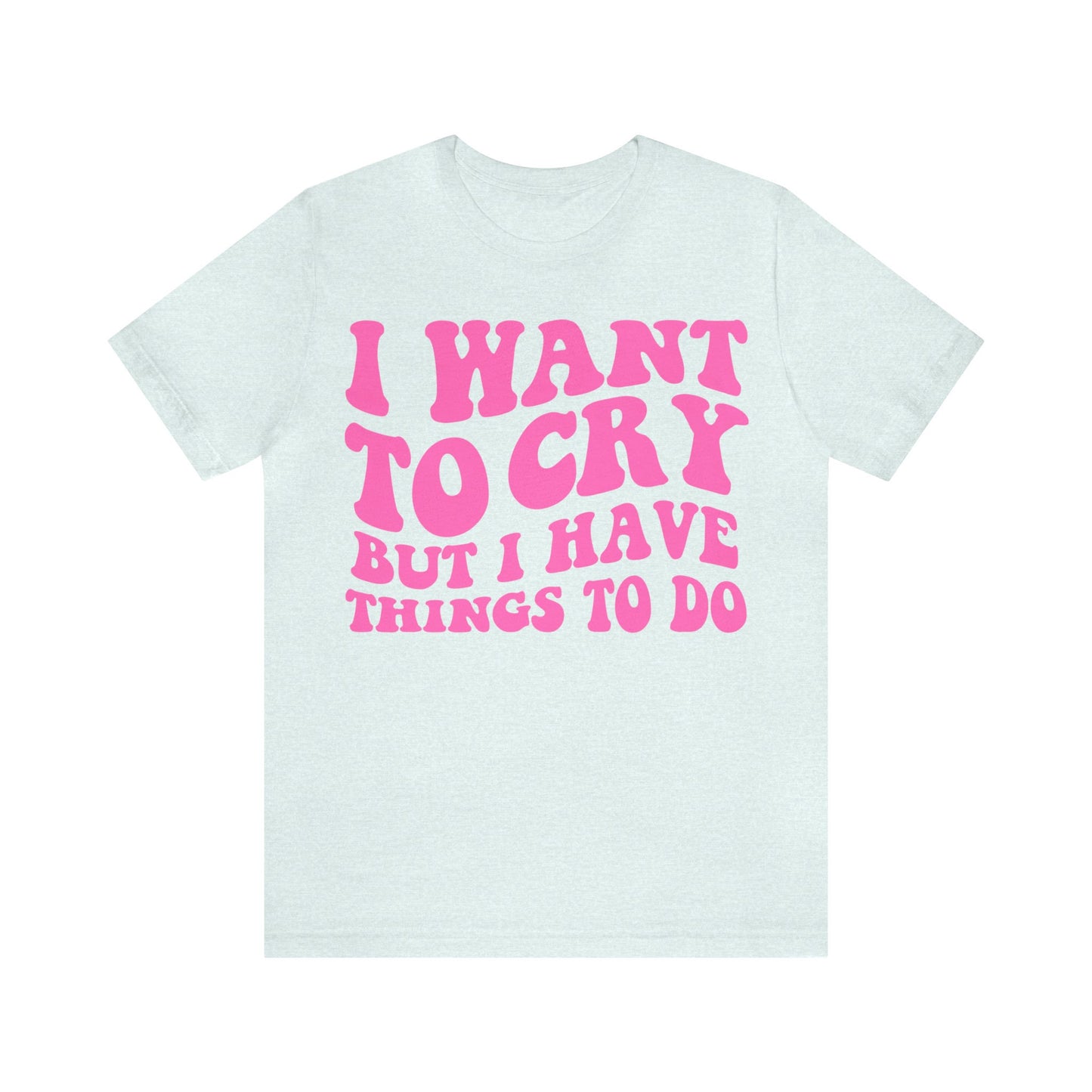 I want to cry but i have things to do shirt | retro groovy clowncore | funny y2k aesthetic | oddly specific | dopamine deficiency shirt