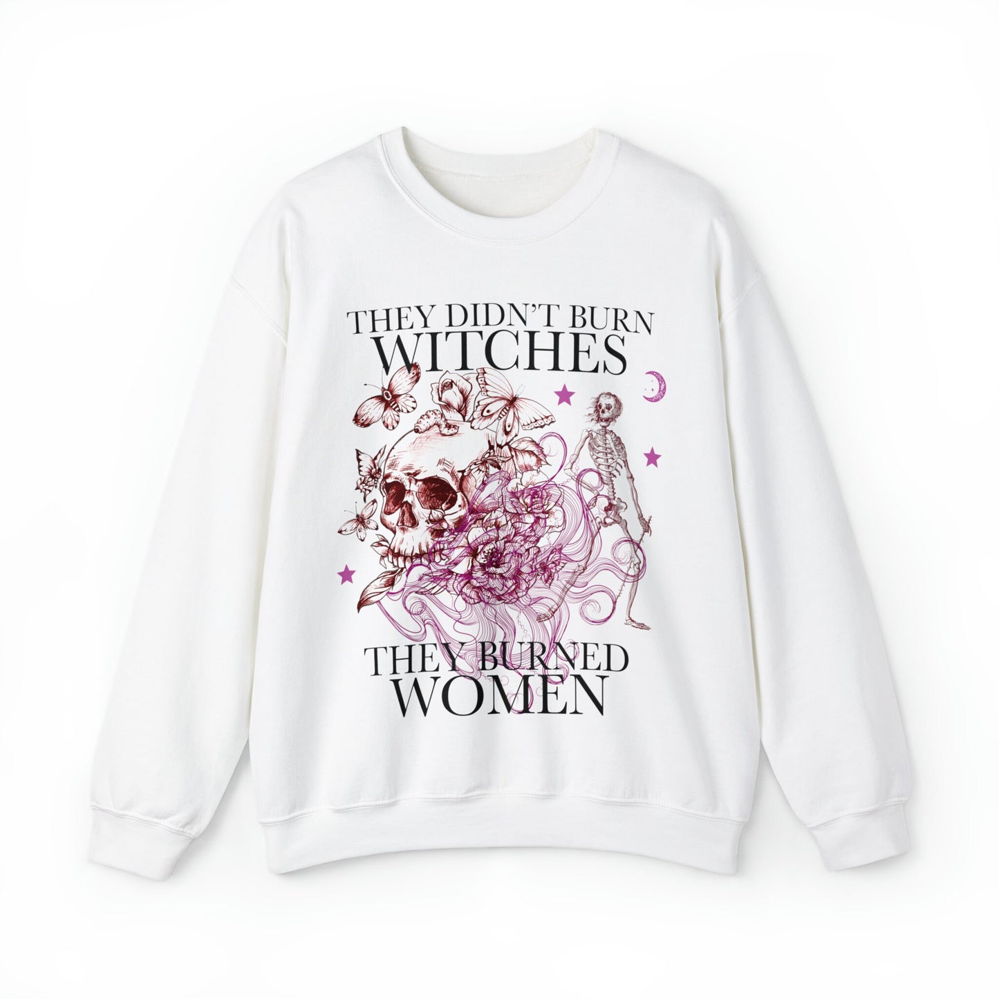 They didn't burn witches they burned women sweatshirt