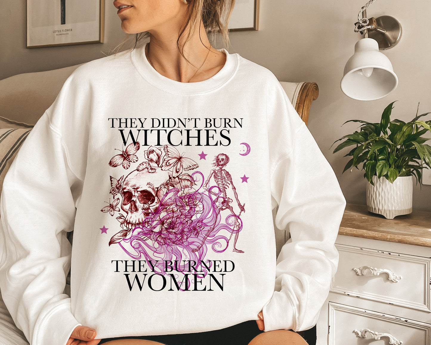 They didn't burn witches they burned women sweatshirt