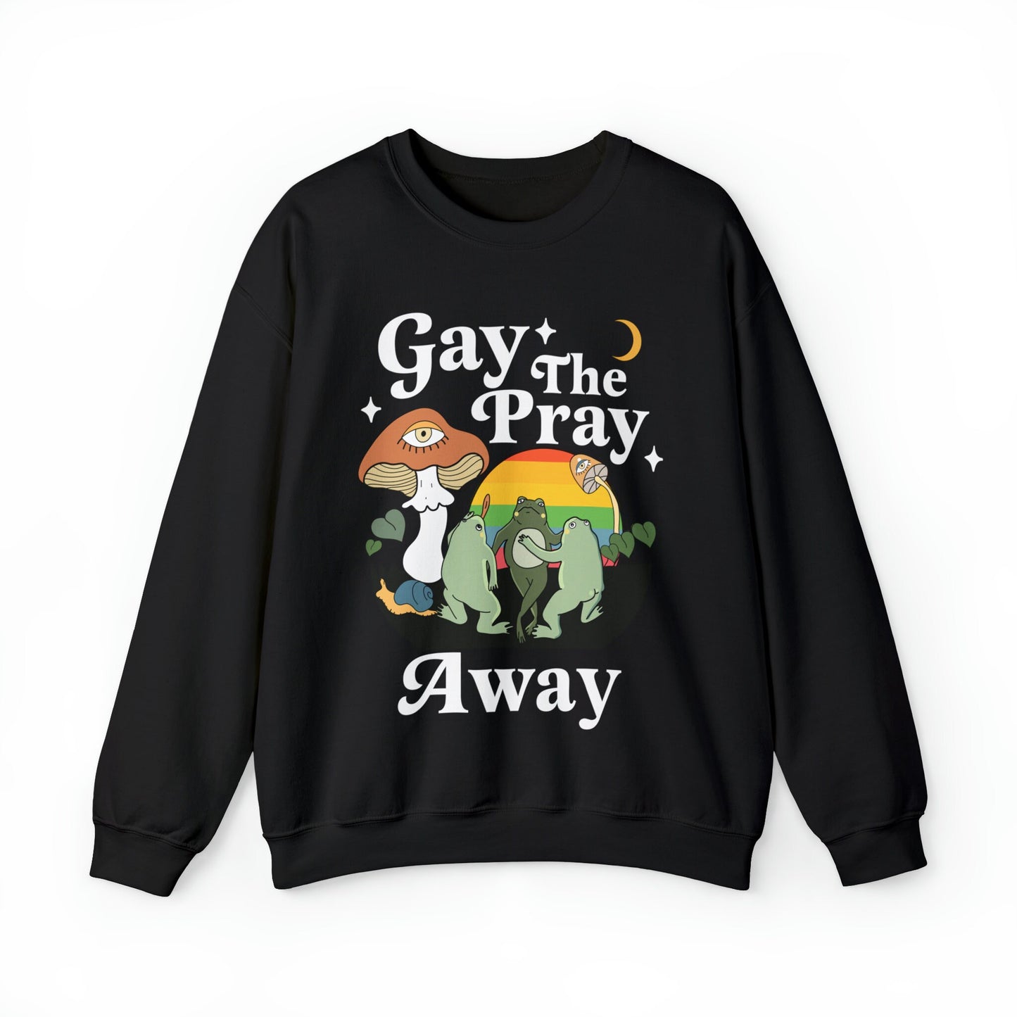 Gay the pray away sweatshirt