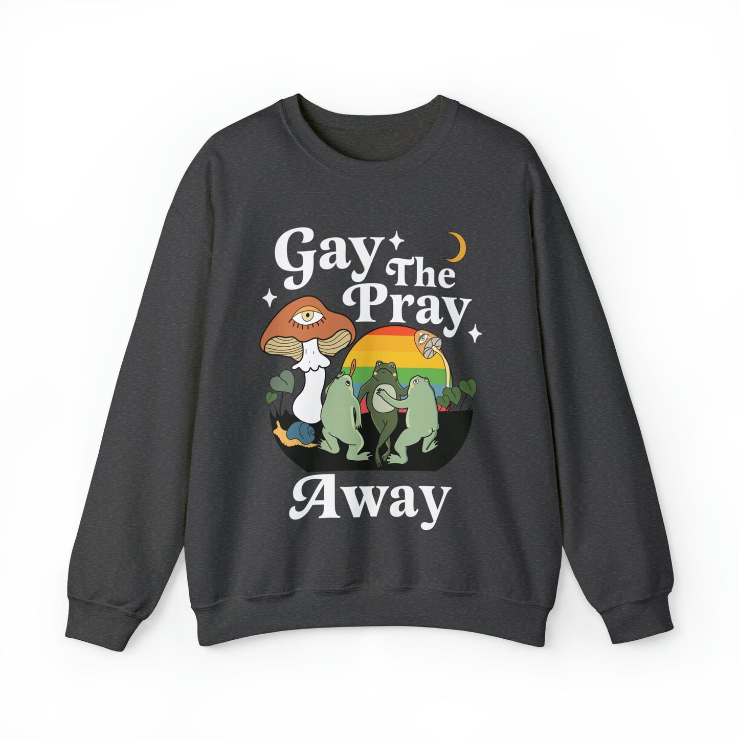 Gay the pray away sweatshirt