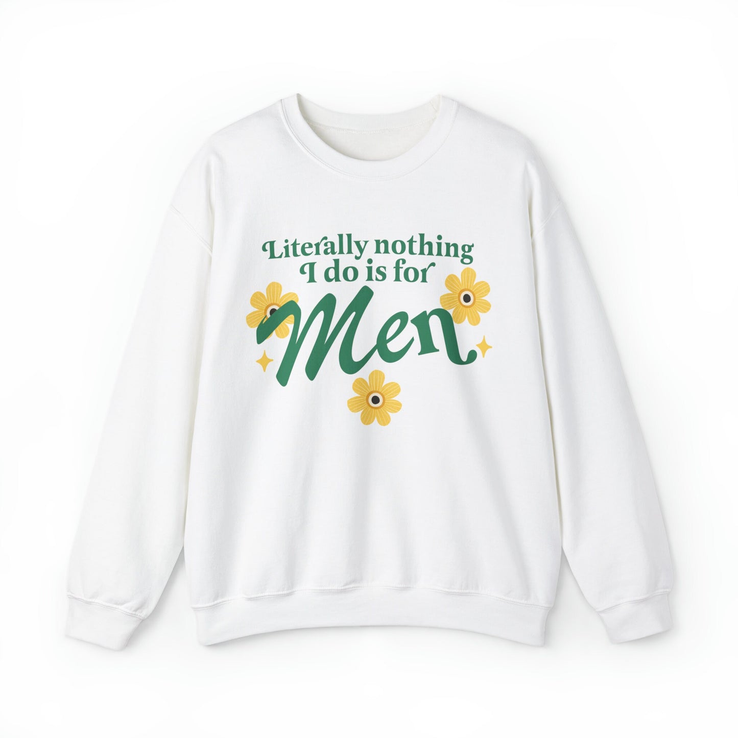 Literally nothing I do is for men sweatshirt