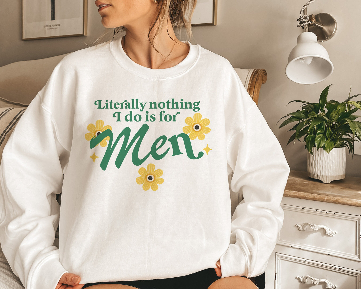 Literally nothing I do is for men sweatshirt