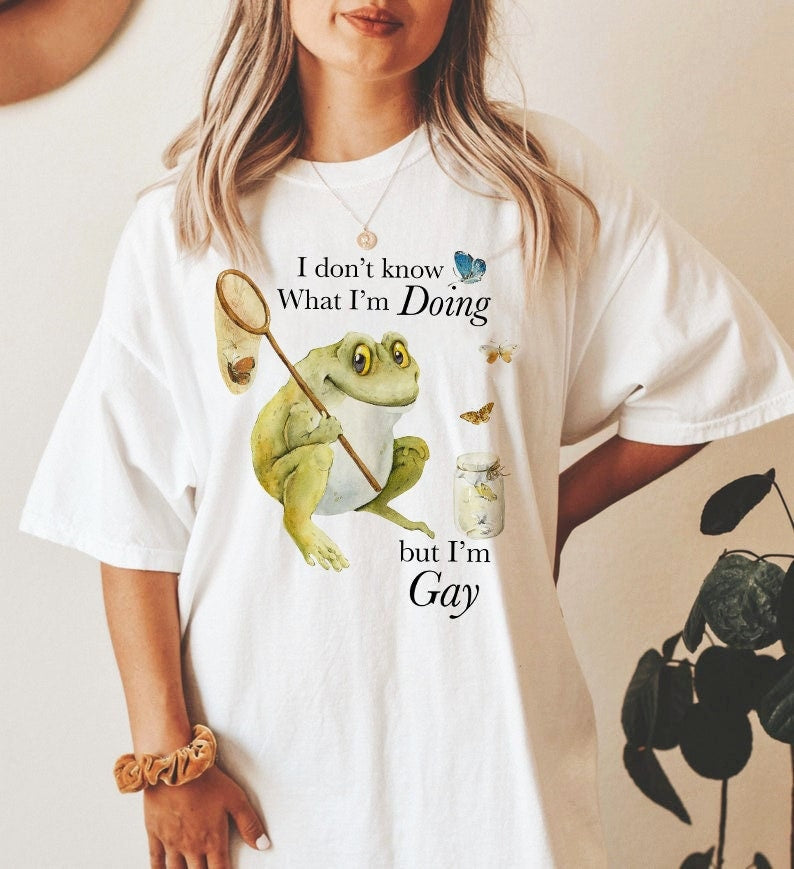 I don't know what I'm doing but I'm gay shirt | funny gay shirt | funny lgbt shirt | funny lesbian shirt | nonbinary frog | bisexual gift