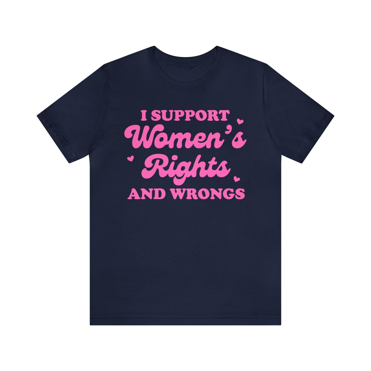 I support women's rights and wrongs shirt