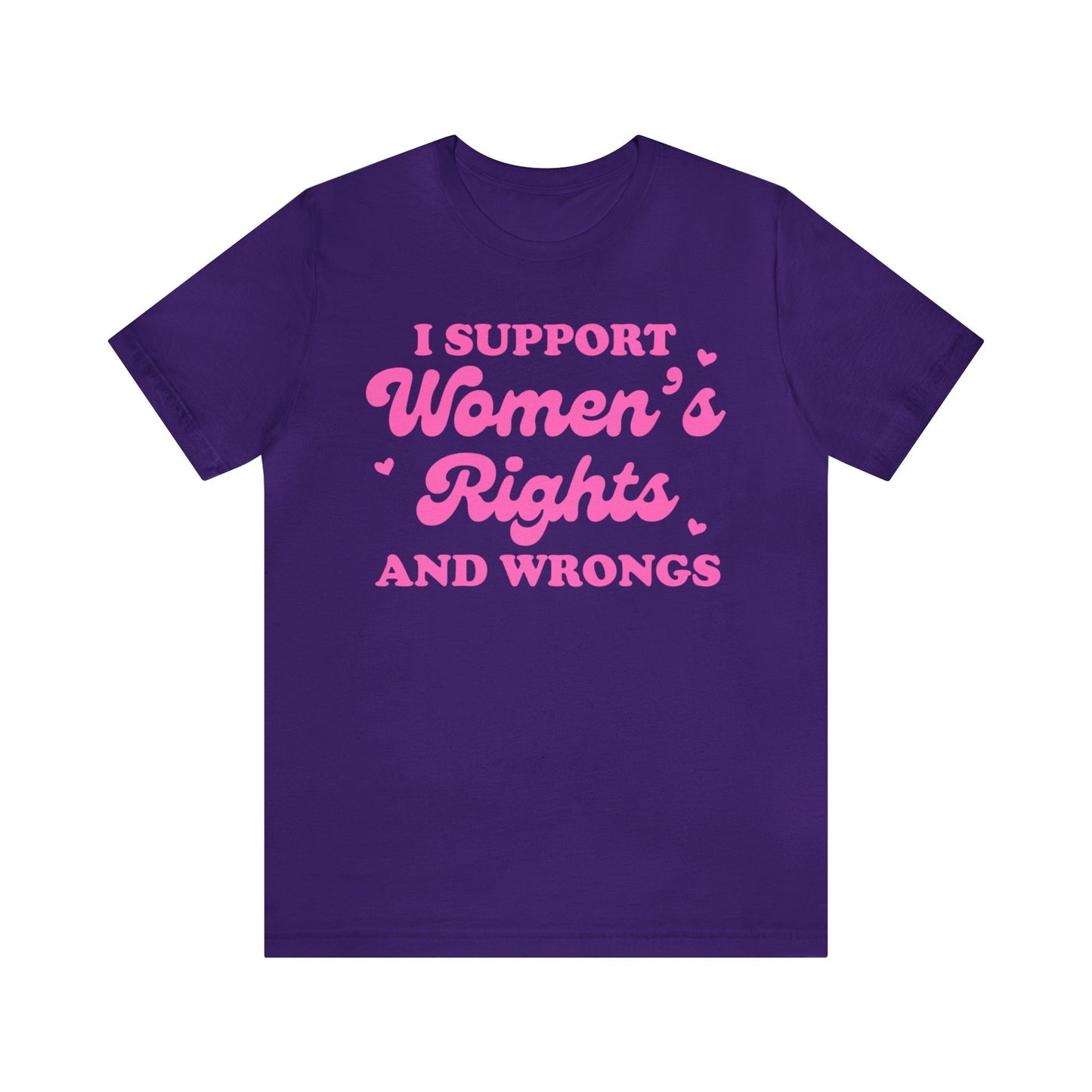 I support women's rights and wrongs shirt