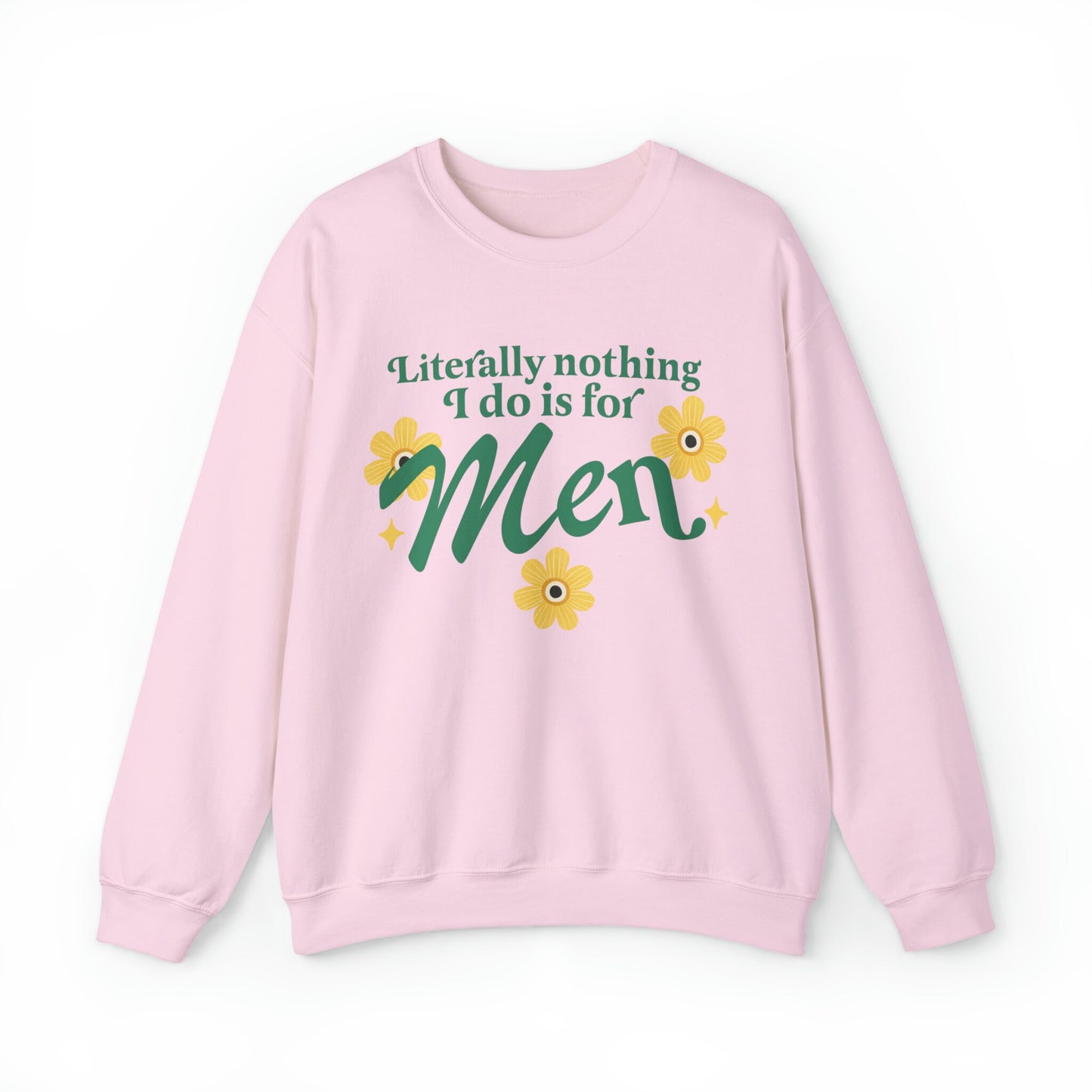 Literally nothing I do is for men sweatshirt