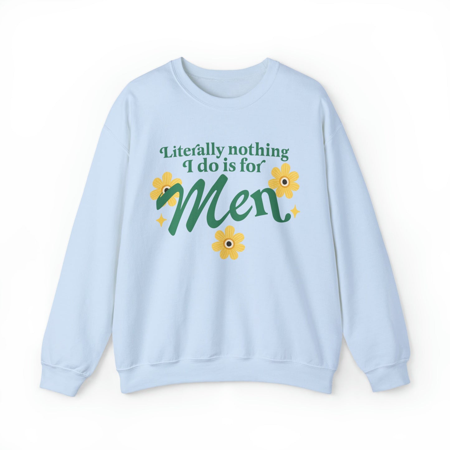 Literally nothing I do is for men sweatshirt