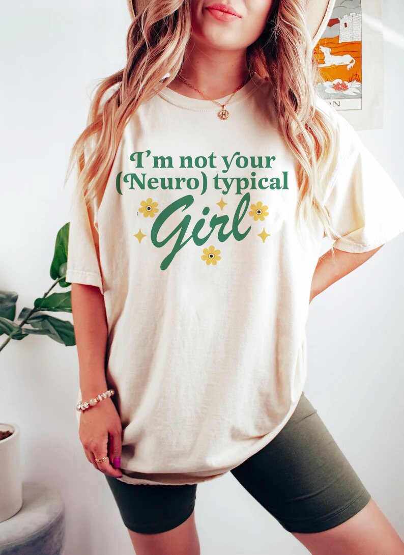 I'm not your neurotypical girl shirt