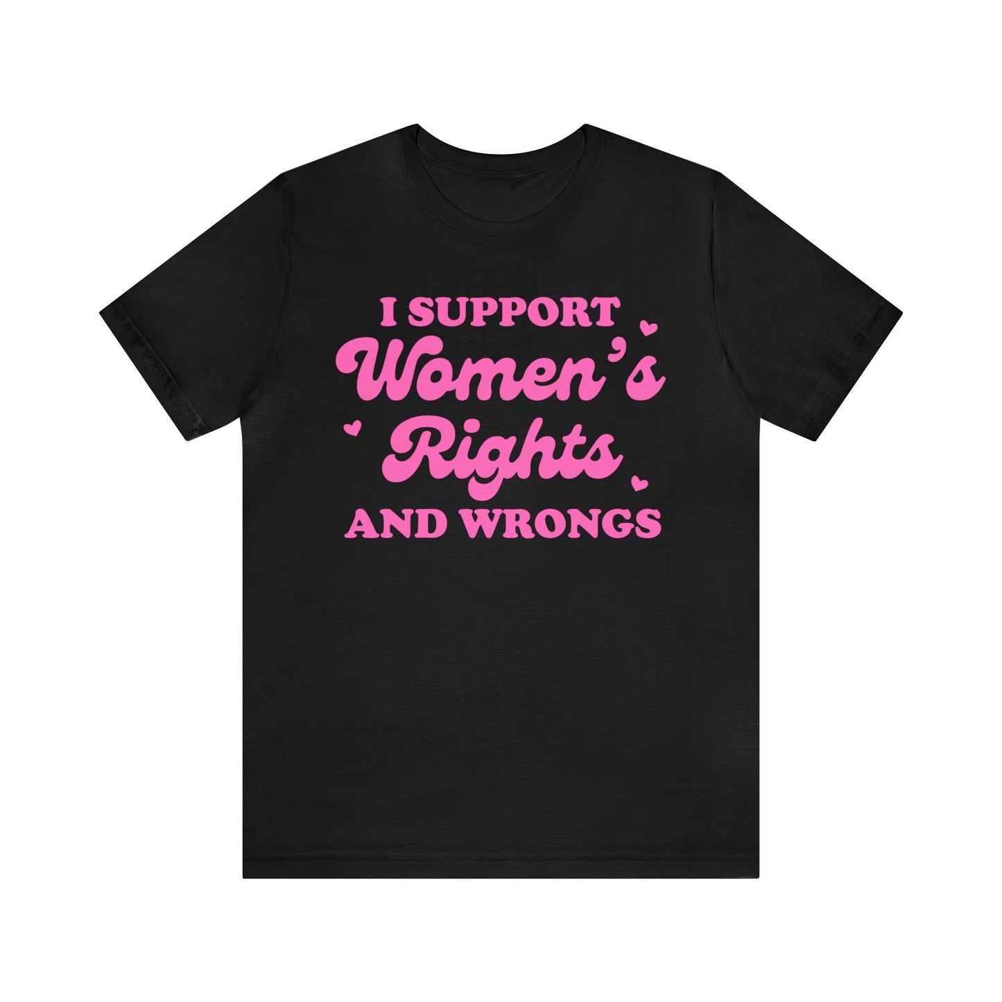 I support women's rights and wrongs shirt