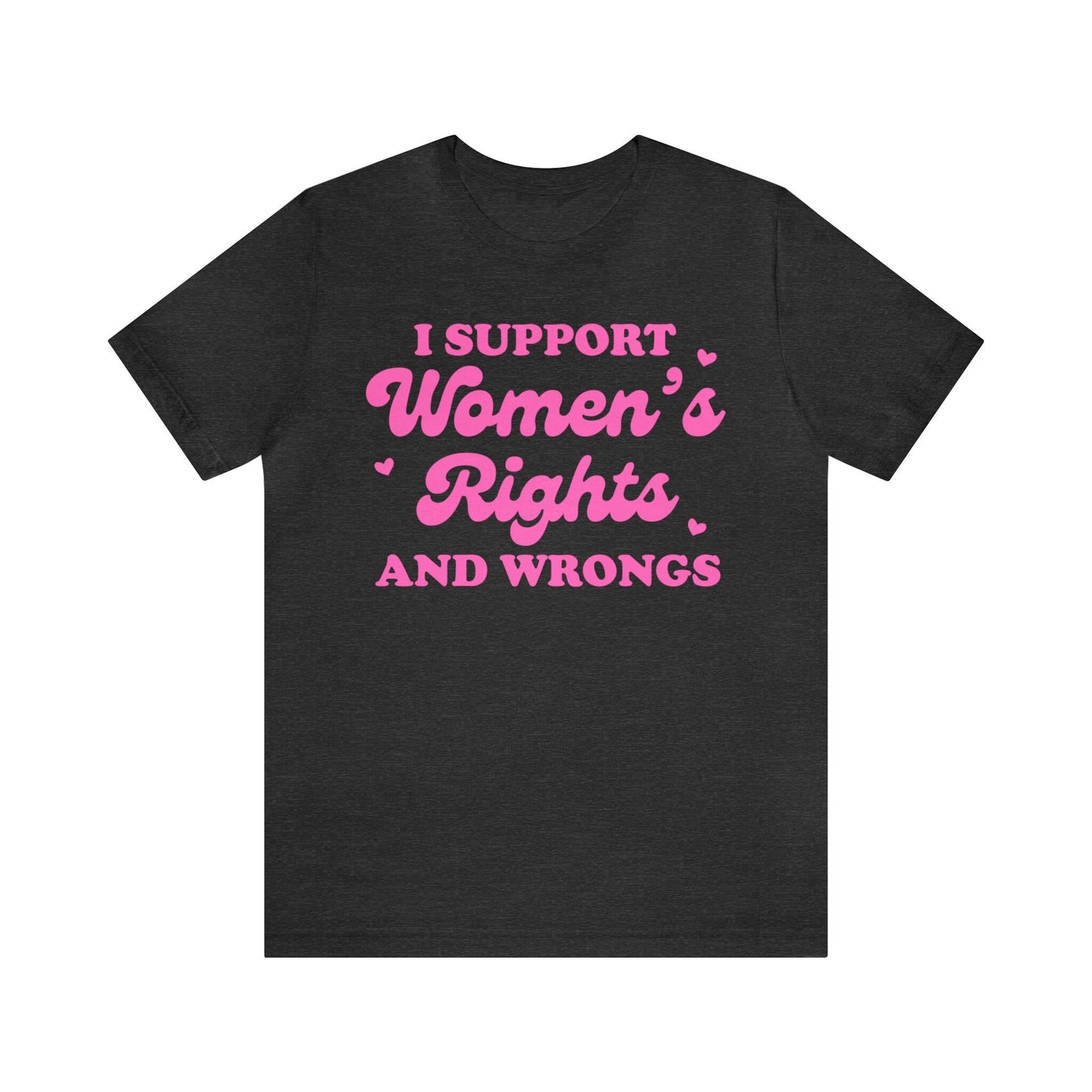 I support women's rights and wrongs shirt