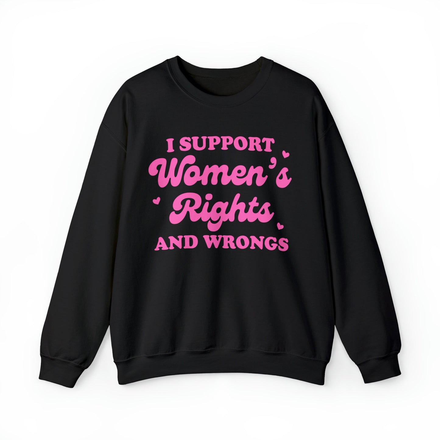 I support women's rights and wrongs sweatshirt